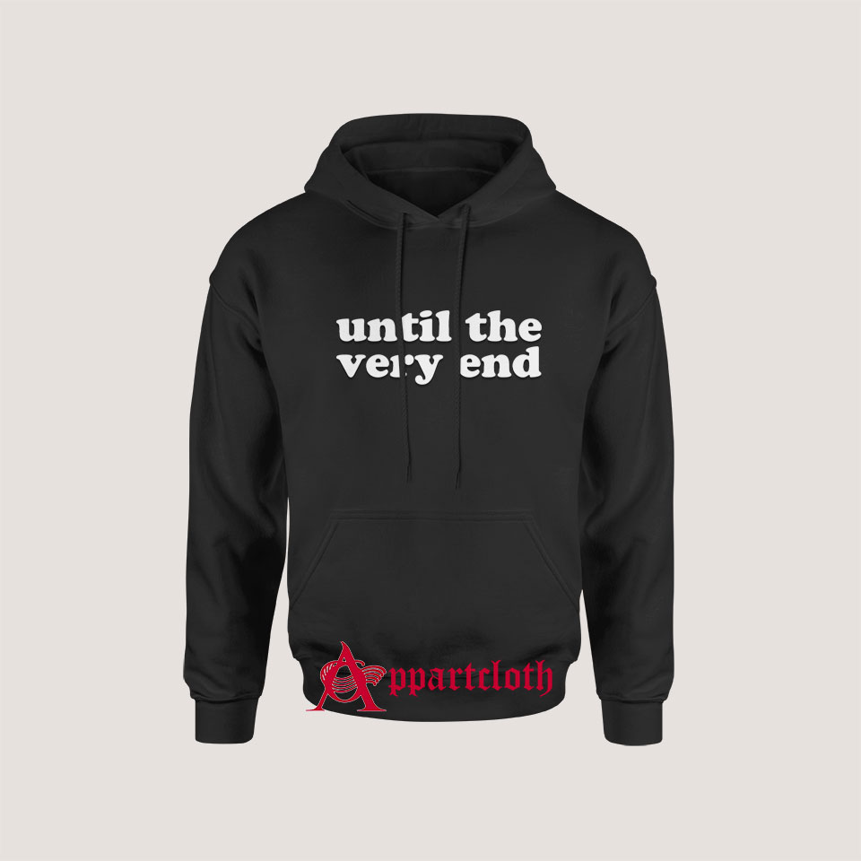 Until The Very End Hoodie for Unisex