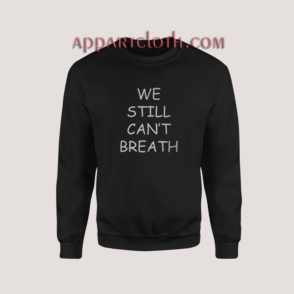 We Still Can’t Breath Sweatshirt for Unisex