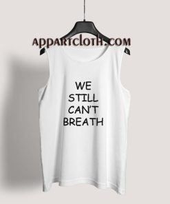 We Still Can’t Breath Tank Top for Men's or Women's
