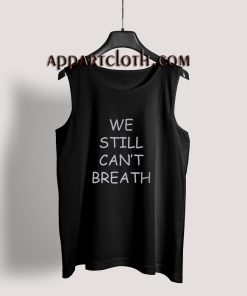 We Still Can’t Breath Tank Top for Unisex
