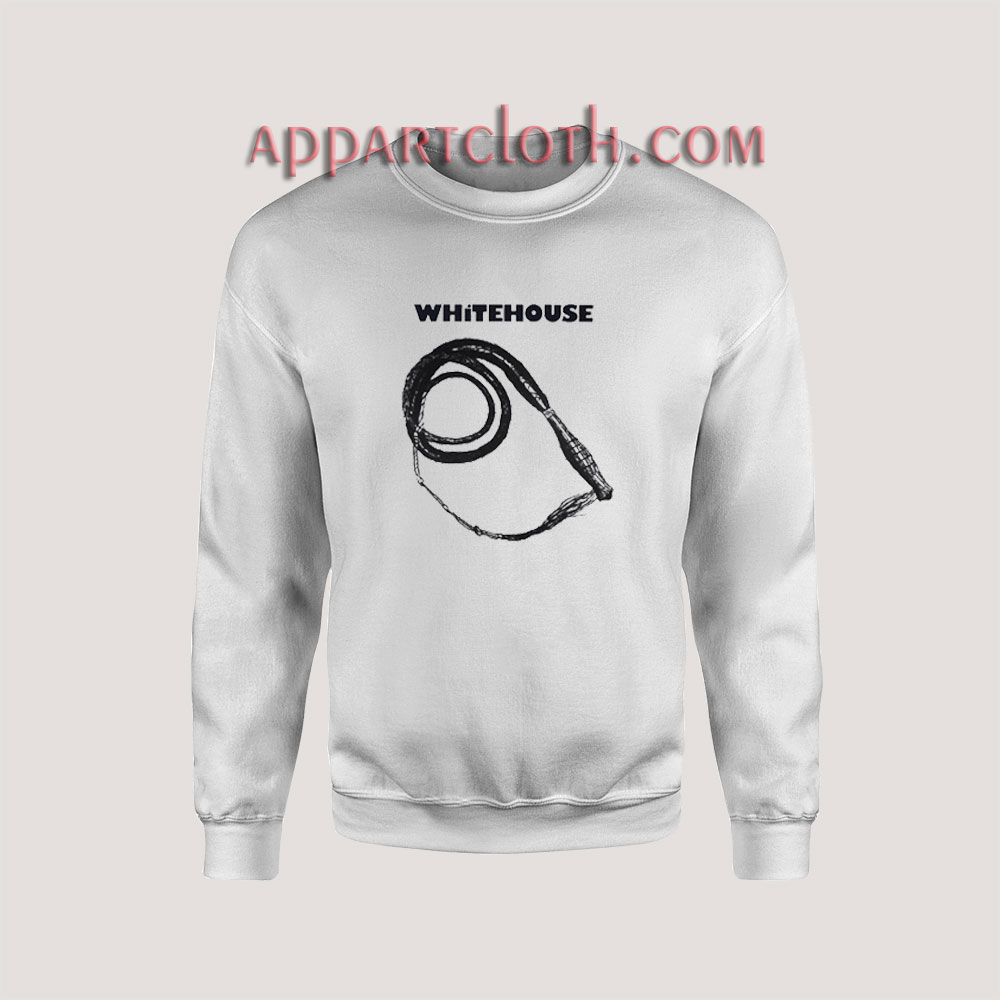 Whitehouse Another Crack of the White Whip Sweatshirt for Unisex