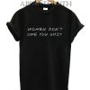 Women don't owe you shit T-Shirt for Unisex