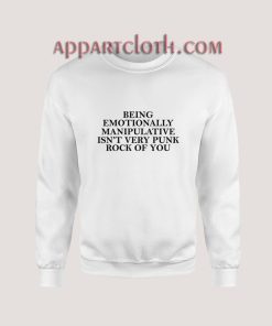 Being Emotionally Manipulative Sweatshirt for Unisex
