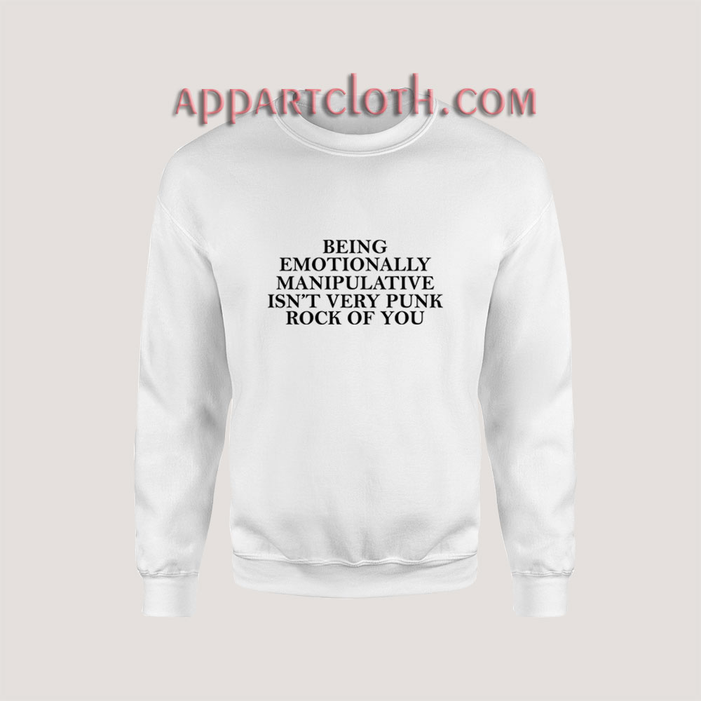 Being Emotionally Manipulative Sweatshirt for Unisex