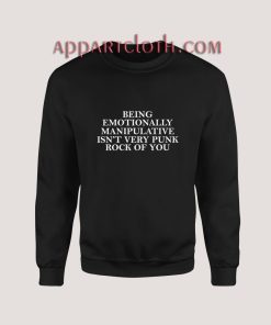 Being Emotionally Manipulative Sweatshirt for Women's or Men's