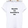 Big Girls Are Beautiful To Me T-Shirt