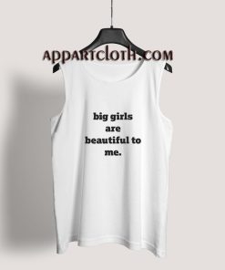 Big Girls Are Beautiful To Me Tank Top