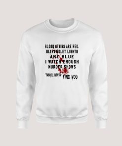 Blood Stains Are Red Ultraviolet Lights Are Blue Sweatshirt