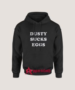 Dusty Sucks Eggs Hoodie