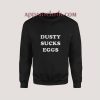 Dusty Sucks Eggs Sweatshirt