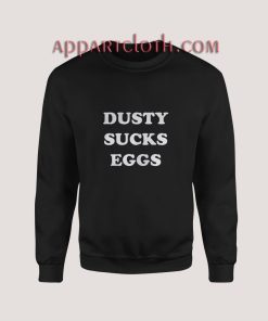 Dusty Sucks Eggs Sweatshirt