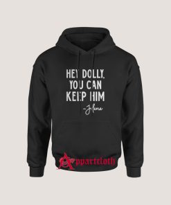 Hey Dolly You Can Keep Him Jolene Hoodie for Unisex