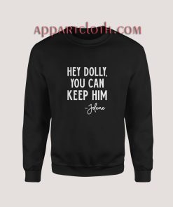 Hey Dolly You Can Keep Him Jolene Sweatshirt for Unisex