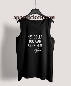 Hey Dolly You Can Keep Him Jolene Tank Top for Unisex