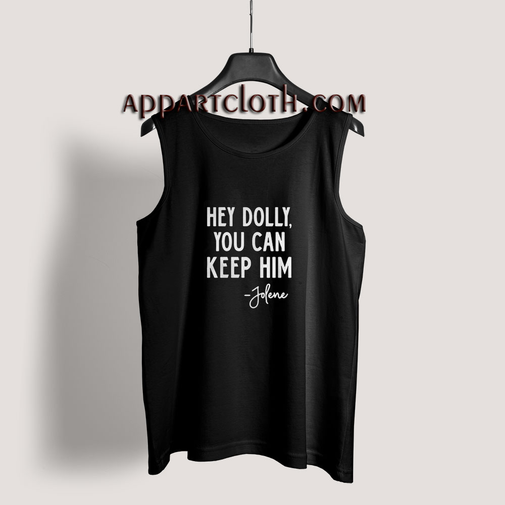 Hey Dolly You Can Keep Him Jolene Tank Top for Unisex