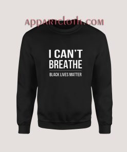 I Can’t Breathe Black Lives Matter Sweatshirt for Unisex