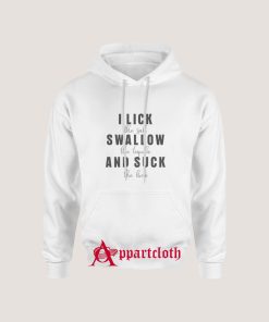 I Lick Swallow And Suck Hoodie