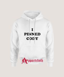 I PINNED CODY Hoodie Size S, M, L, XL, 2XL, 3XL