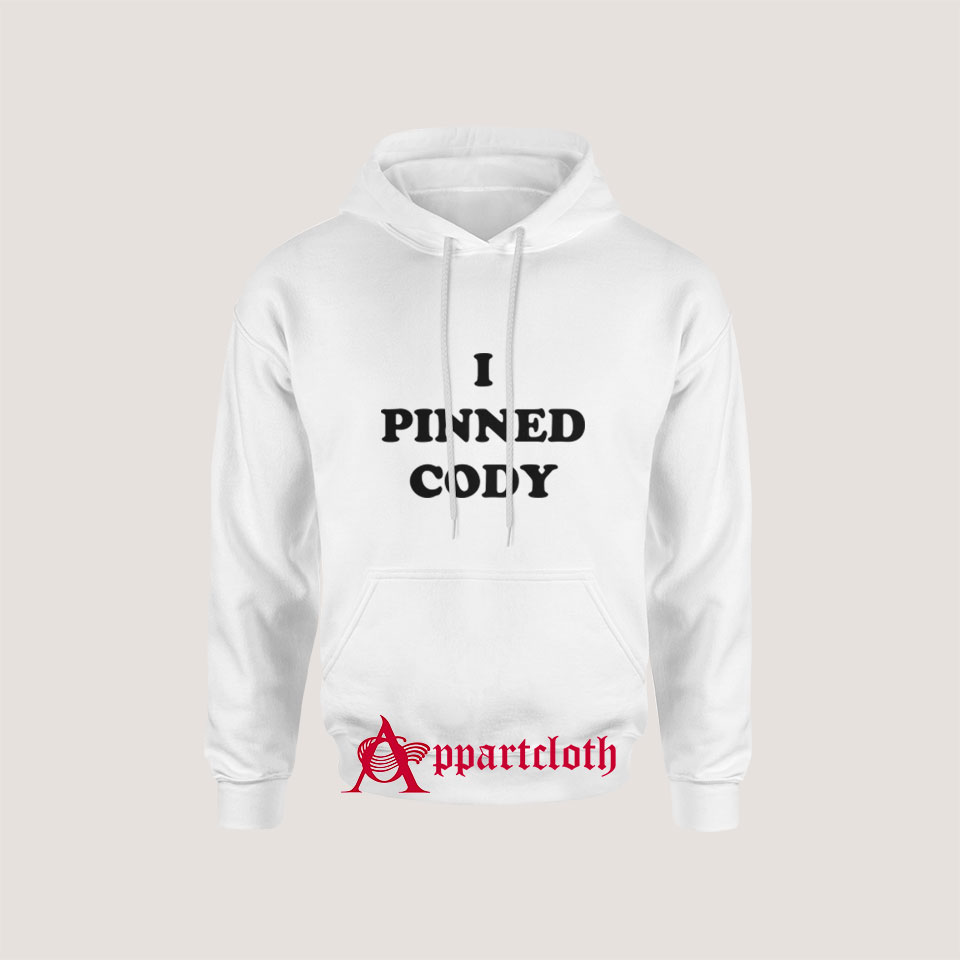 I PINNED CODY Hoodie Size S, M, L, XL, 2XL, 3XL