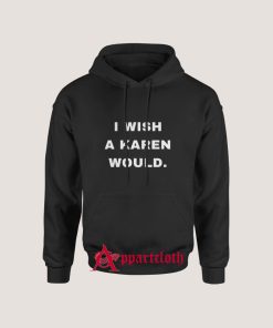 I Wish A Karen Would Hoodie for Unisex