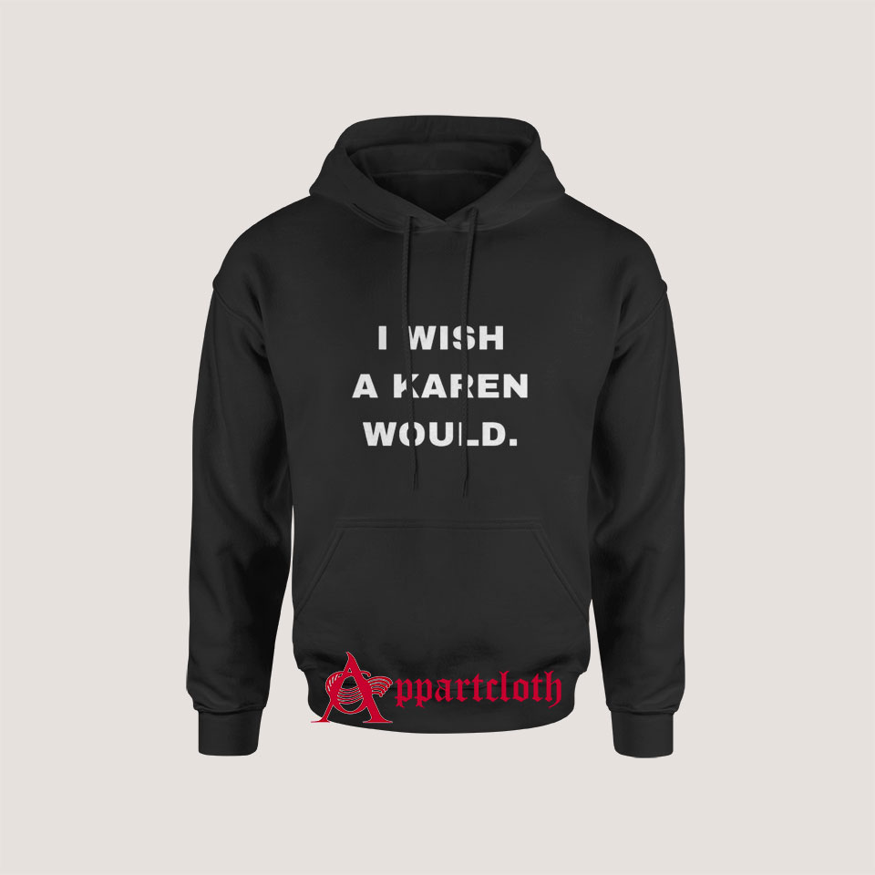 I Wish A Karen Would Hoodie for Unisex