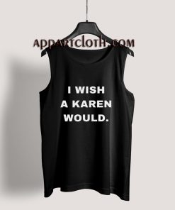 I Wish A Karen Would Tank Top for Unisex
