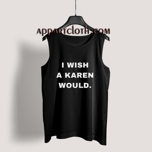 I Wish A Karen Would Tank Top for Unisex