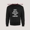 I don't need to know about your asian wife Sweatshirt