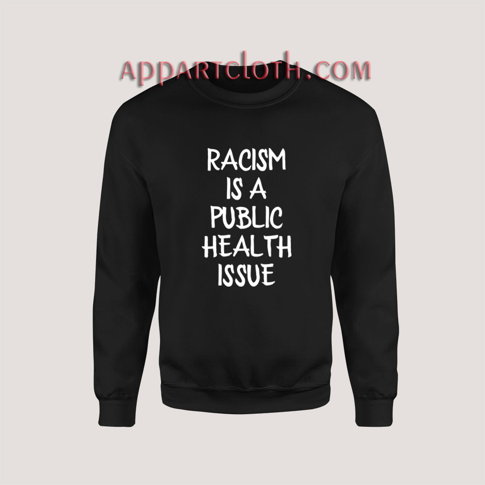 Racism Is A Public Health Crisis Sweatshirt