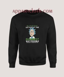 Rick and Morty Dumbest Sweatshirt for Unisex