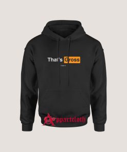That’s Gross I Love It Hoodie