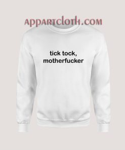 Tick Tock Motherfucker Sweatshirt for Unisex