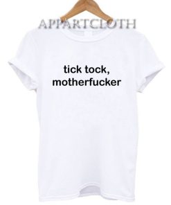 Tick Tock Motherfucker T-Shirt for Unisex
