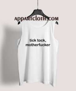 Tick Tock Motherfucker Tank Top for Unisex