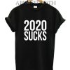 2020 Sucks T-Shirt