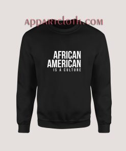 African american is a culture Sweatshirt