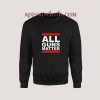 All Guns Matter Sweatshirt