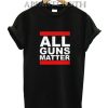 All Guns Matter T-Shirt