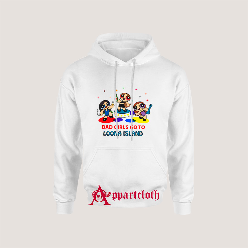 Bad Girls Go To Loona Island Hoodie