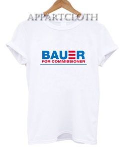 Bauer For Commissioner T-Shirt