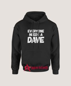 Everyone needs a Dave Hoodie