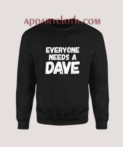 Everyone needs a Dave Sweatshirt