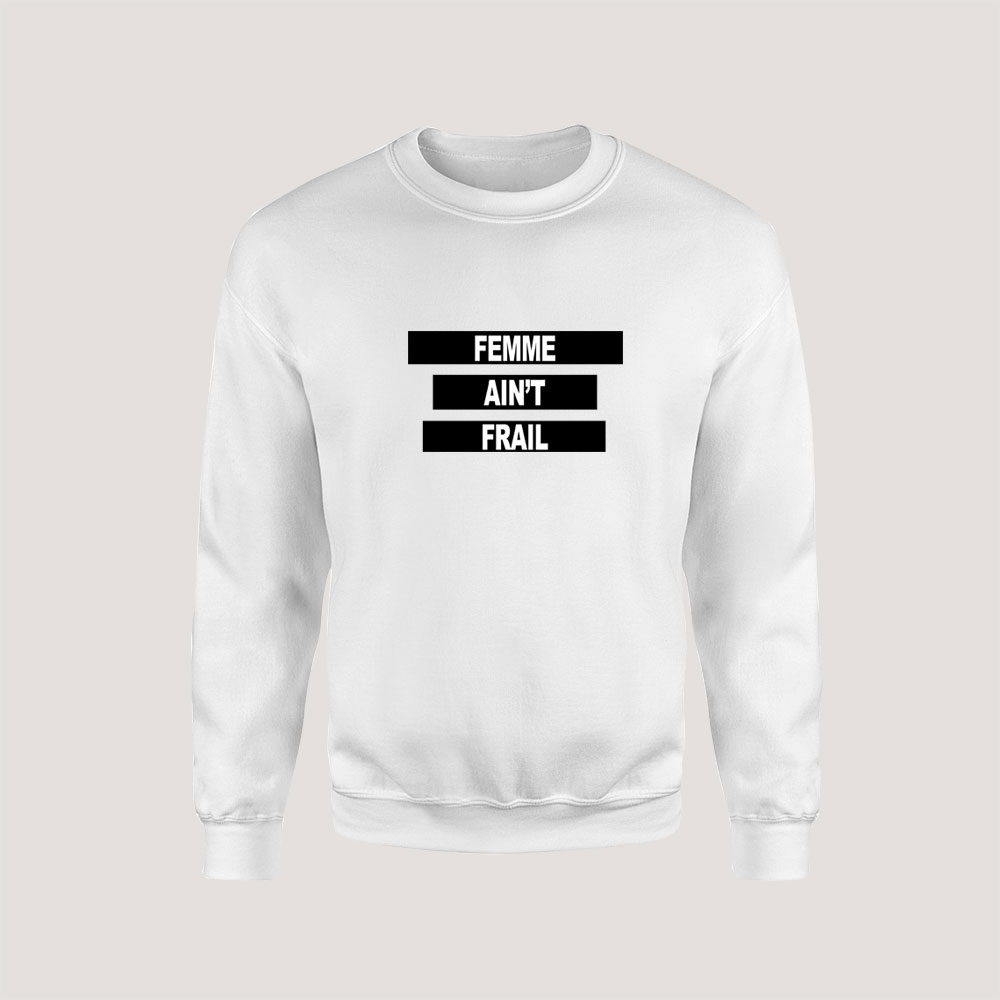 Femme Ain't Frail Sweatshirt