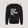 Hold On Let Me Overthink This Sweatshirt