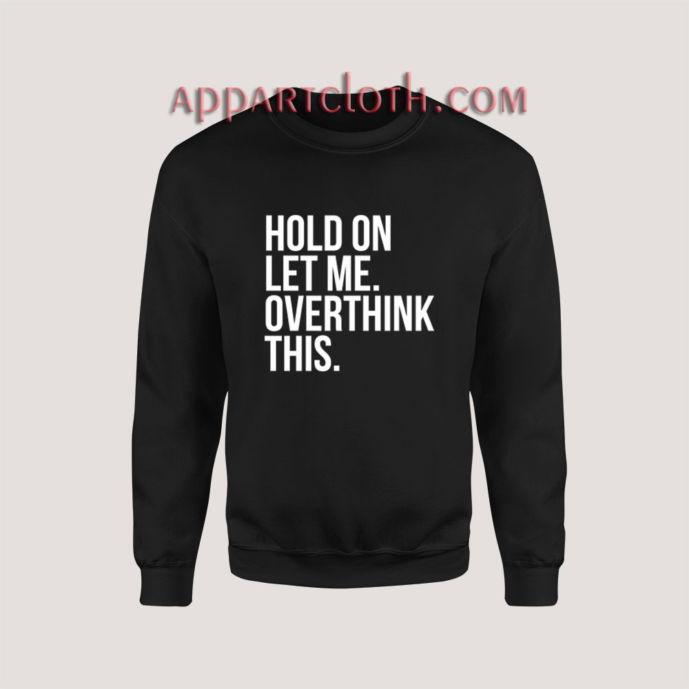 Hold On Let Me Overthink This Sweatshirt