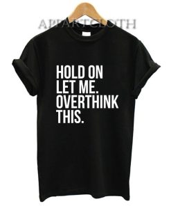 Hold On Let Me Overthink This T-Shirt