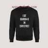 I GOT BOURBON-19 ON COVID STREET Sweatshirt