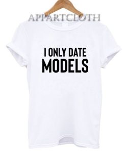 I Only Date Models T-Shirt