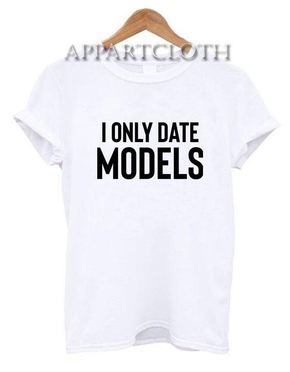 I Only Date Models T-Shirt