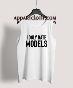 I Only Date Models Tank Top